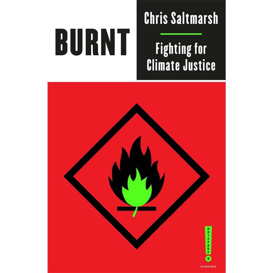 Burnt Fighting for Climate Justice by Chris Saltmarsh Books Black & Beech