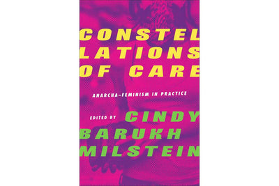 Constellations of Care Anarcha-Feminism in Practice Books Black & Beech