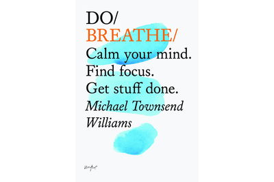 Do Breathe - Calm your mind. Find focus. Get stuff done by Michael Townsend Williams Books Black & Beech
