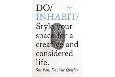 Do Inhabit - Style your space for a creative and considered life by Sue Fan Danielle Quigley Books Black & Beech