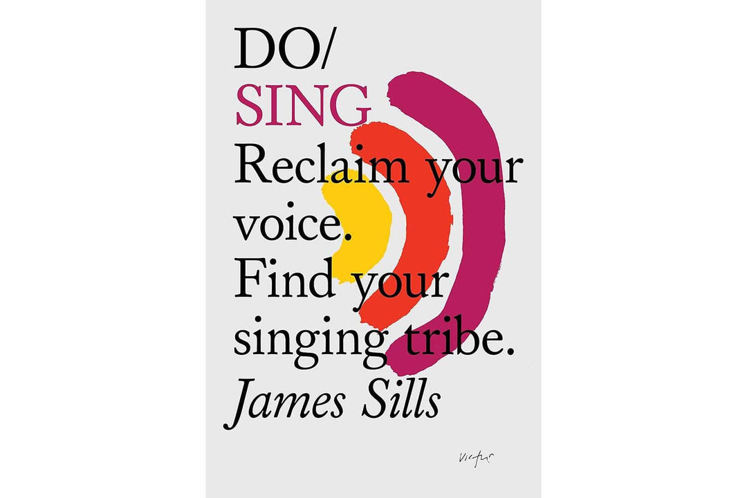 Do Sing - Reclaim your voice. Find your singing tribe by James Sills Books Black & Beech