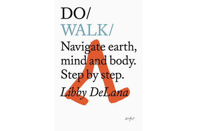 Do Walk - Navigate earth, mind and body. Step by step. by Libby DeLana Books Black & Beech