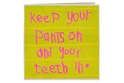 Keep Your Pants On & Your Teeth In Card Greeting & Note Cards Arthouse Unlimited