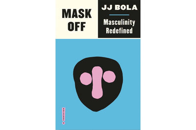 Mask Off Masculinity Redefined by JJ Bola Books Black & Beech
