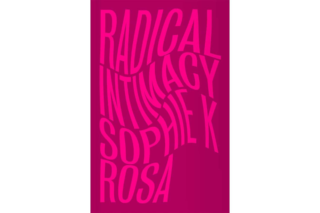Radical Intimacy by Sophie K Rosa Books Black & Beech