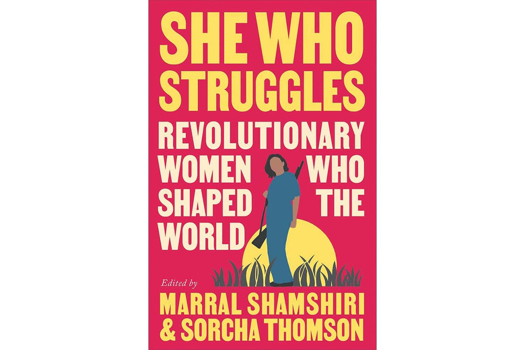 She Who Struggles Revolutionary Women Who Shaped the World Books Black & Beech