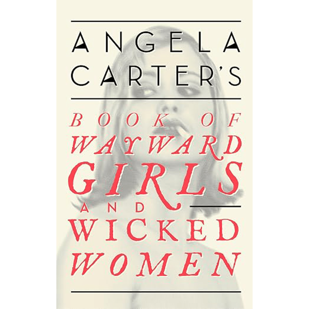 Angela Carter's Book Of Wayward Girls And Wicked Women - Black & Beech