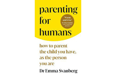 Parenting For Humans By Dr Emma Svanberg Books Black & Beech
